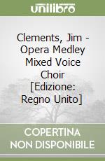 Clements, Jim  - Opera Medley Mixed Voice Choir [Edizione: Regno Unito] libro