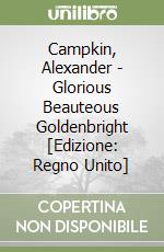 Campkin, Alexander - Glorious Beauteous Goldenbright [Edizione: Regno Unito] libro