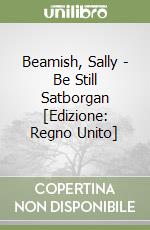 Beamish, Sally - Be Still Satborgan [Edizione: Regno Unito] libro