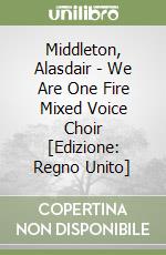Middleton, Alasdair  - We Are One Fire Mixed Voice Choir [Edizione: Regno Unito] libro