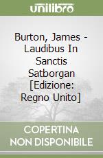 Burton, James - Laudibus In Sanctis Satborgan [Edizione: Regno Unito] libro