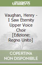 Vaughan, Henry  - I Saw Eternity Upper Voice Choir [Edizione: Regno Unito] libro