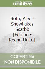 Roth, Alec - Snowflakes Ssatbb [Edizione: Regno Unito] libro
