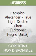 Campkin, Alexander  - True Light Double Choir [Edizione: Regno Unito] libro