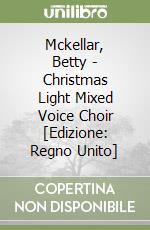 Mckellar, Betty  - Christmas Light Mixed Voice Choir [Edizione: Regno Unito] libro