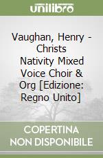 Vaughan, Henry  - Christs Nativity Mixed Voice Choir & Org [Edizione: Regno Unito] libro