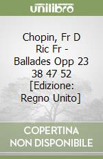 Chopin, Fr D Ric Fr - Ballades Opp 23 38 47 52 [Edizione: Regno Unito] libro