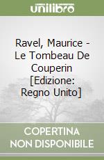 Ravel, Maurice - Le Tombeau De Couperin [Edizione: Regno Unito] libro