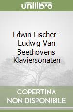 Edwin Fischer - Ludwig Van Beethovens Klaviersonaten libro