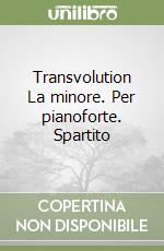 Transvolution La minore. Per pianoforte. Spartito libro