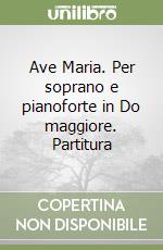 Ave Maria. Per soprano e pianoforte in Do maggiore. Partitura libro
