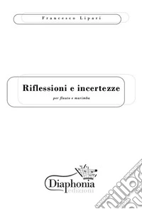 Riflessioni e incertezze. Per flauto e marimba. Partitura e parti