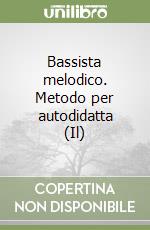 Bassista melodico. Metodo per autodidatta (Il) libro