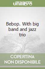 Bebop. With big band and jazz trio libro