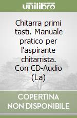 Chitarra primi tasti. Manuale pratico per l'aspirante chitarrista. Con CD-Audio (La)