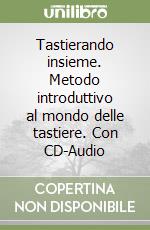 Tastierando insieme. Metodo introduttivo al mondo delle tastiere. Con CD-Audio