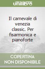 Il carnevale di venezia classic. Per fisarmonica e pianoforte libro