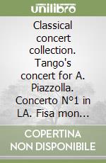 Classical concert collection. Tango's concert for A. Piazzolla. Concerto N°1 in LA. Fisa mon amour. Con CD-Audio libro