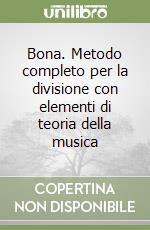 Bona. Metodo completo per la divisione con elementi di teoria della musica libro