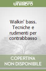 Walkin' bass. Tecniche e rudimenti per contrabbasso libro