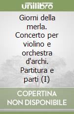 Giorni della merla. Concerto per violino e orchestra d'archi. Partitura e parti (I) libro