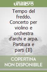 Tempo del freddo. Concerto per violino e orchestra d'archi e arpa. Partitura e parti (Il) libro