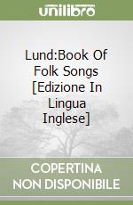 Lund:Book Of Folk Songs [Edizione In Lingua Inglese] libro