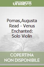 Pomas,Augusta Read - Venus Enchanted: Solo Violin libro