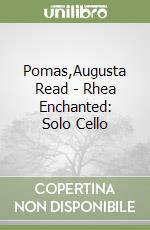 Pomas,Augusta Read - Rhea Enchanted: Solo Cello libro