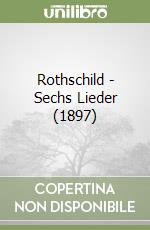 Rothschild - Sechs Lieder (1897) libro