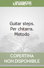 Guitar steps. Per chitarra. Metodo libro