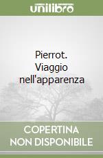 Pierrot. Viaggio nell'apparenza libro