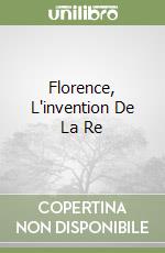 Florence, L'invention De La Re