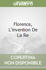 Florence, L'invention De La Re libro