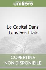 Le Capital Dans Tous Ses Etats libro