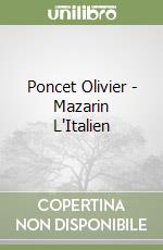 Poncet Olivier - Mazarin L'Italien libro