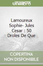 Lamoureux Sophie- Jules Cesar : 50 Droles De Que libro