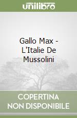 Gallo Max  - L'Italie De Mussolini libro