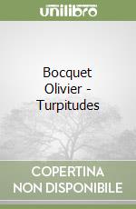 Bocquet Olivier - Turpitudes libro