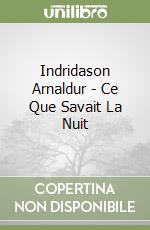 Indridason Arnaldur - Ce Que Savait La Nuit libro