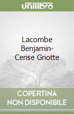 Lacombe Benjamin- Cerise Griotte libro