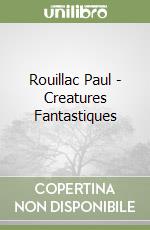 Rouillac Paul - Creatures Fantastiques libro