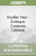 Rouillac Paul - Zodiaque. Creatures Celestes libro
