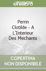 Perrin Clotilde - A L'Interieur Des Mechants libro