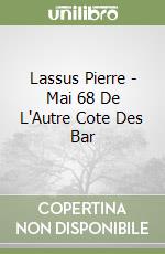 Lassus Pierre - Mai 68 De L'Autre Cote Des Bar libro