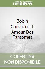 Bobin Christian - L Amour Des Fantomes libro