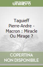 Taguieff Pierre-Andre - Macron : Miracle Ou Mirage ? libro