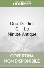 Ono-Dit-Biot C. - La Minute Antique libro
