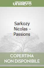 Sarkozy Nicolas - Passions libro