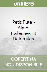 Petit Fute - Alpes Italiennes Et Dolomites libro
